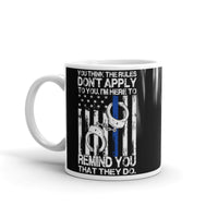 You Think the Rules Don't Apply to You White glossy mug