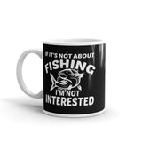 If It's Not About Fishing White glossy mug