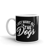 I Just Want All the Dogs White glossy mug