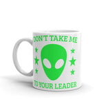 Don't Take Me to Your Leader glossy mug