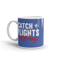 Catch Flights Not Feelings 7 White glossy mug