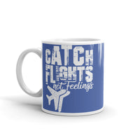 Catch Flights Not Feelings 9 White glossy mug