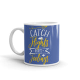 Catch Flights Not Feelings 10 White glossy mug