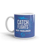 Catch Flights Not Feelings 11 White glossy mug