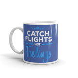 Catch Flights Not Feelings 16 White glossy mug