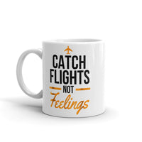 Catch Flights Not Feelings 17 White glossy mug