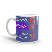 Catch Flights Not Feelings 18 White glossy mug