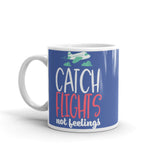 Catch Flights Not Feelings 19 White glossy mug