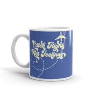 Catch Flights Not Feelings 20 White glossy mug