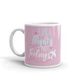 Catch Flights Not Feelings 27 White glossy mug