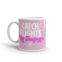 Catch Flights Not Feelings 28 White glossy mug