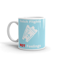 Catch Flights Not Feelings 30 White glossy mug