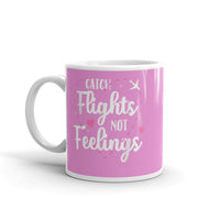 Catch Flights Not Feelings 36 White glossy mug