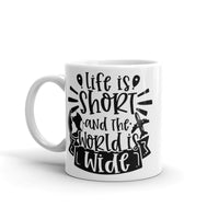 Life is Short and the World is Wide White glossy mug