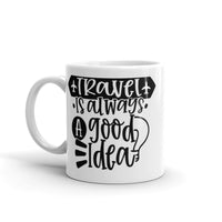 Travel is Always a Good Idea White glossy mug