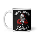 I Don't Believe in You Either (Santa) White glossy mug