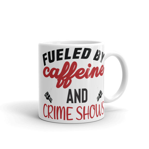 Fueled by Caffeine and Crime Shows White glossy mug