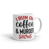 I Run on Coffee and Murder Shows White glossy mug