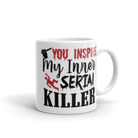 You Inspire My Inner Serial Killer White glossy mug