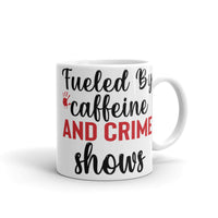 Fueled by Caffeine and Crime Shows White glossy mug