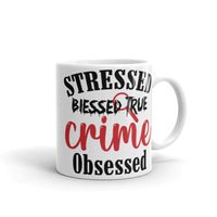 Stressed Blessed True Crime Obsessed (Option 2) White glossy mug