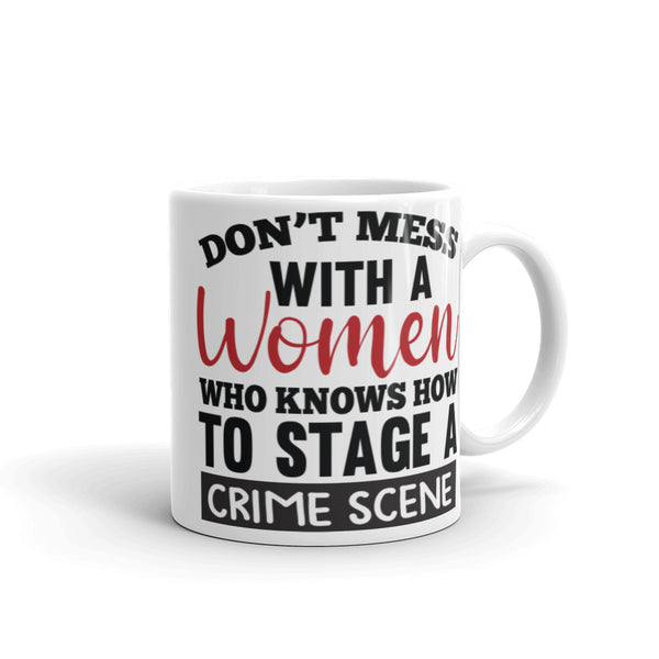 Don't Mess with a Woman Who Knows How to Stage a Crime Scene White glossy mug