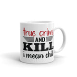 True Crime and Kill (I Mean Chill) White glossy mug