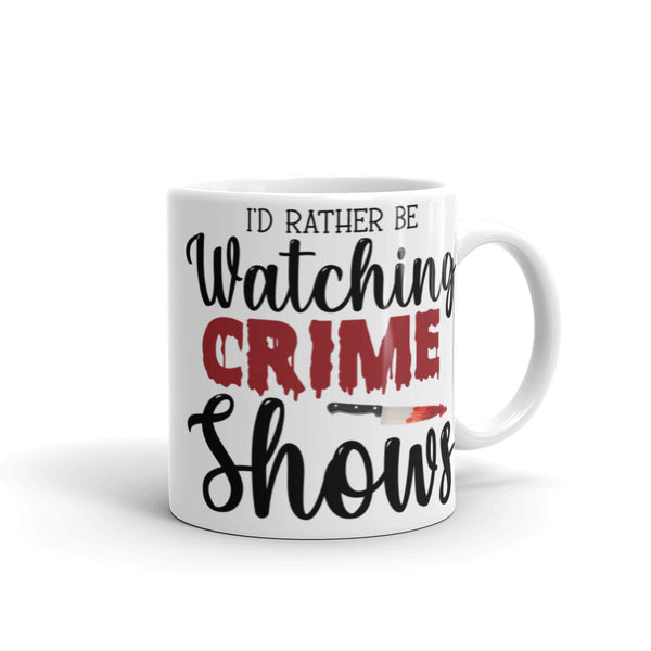 I'd Rather be Watching True Crime Shows White glossy mug