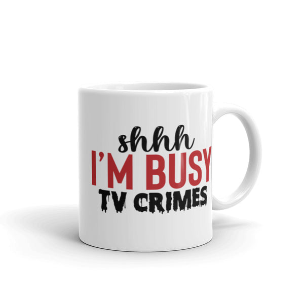 shhh I'm Busy (TV Crimes) White glossy mug