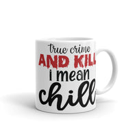 True Crime and Kill I Mean Chill White glossy mug