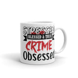 Stressed Blessed & True Crime Obsessed White glossy mug