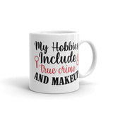 My Hobbies Include True Crime and Makeup White glossy mug