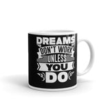 Dreams Don't Work Unless You Do White glossy mug