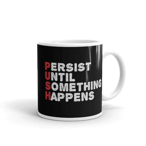 Push Until Something Happens White glossy mug