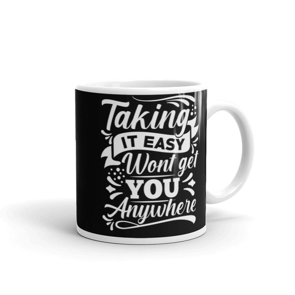 Taking it Easy Won't Get You Anywhere White glossy mug