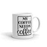 My Coffee Needs Coffee White glossy mug