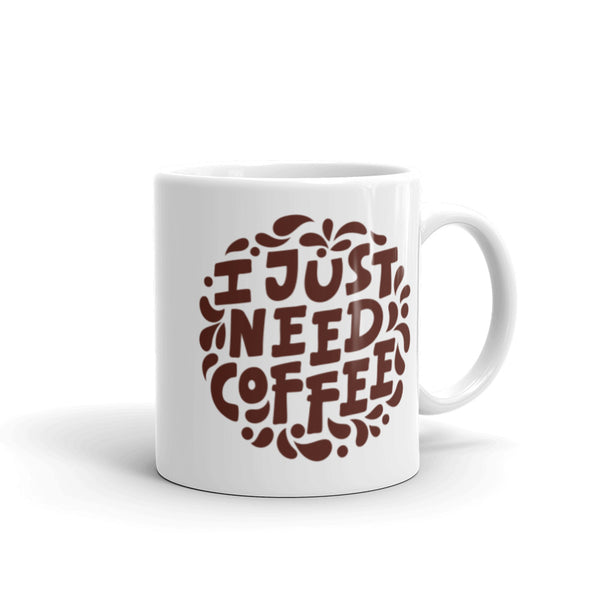 I Just Need Coffee White glossy mug