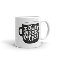 I Just Need Coffee White glossy mug