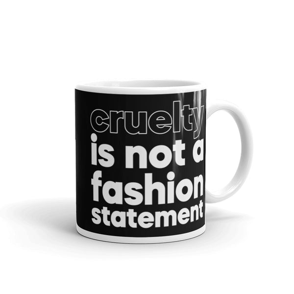 Cruelty is Not a Fashion Statement White glossy mug