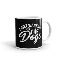 I Just Want All the Dogs White glossy mug