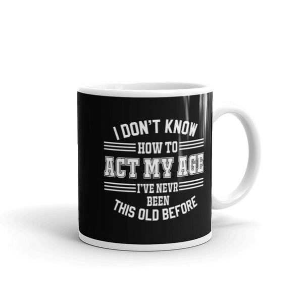 Act My Age White glossy mug