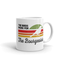 The Birds Work for Bourgeoisie White glossy mug