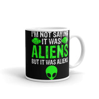 I'm Not Saying it Was Aliens White glossy mug