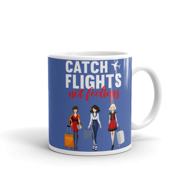 Catch Flights Not Feelings 6 White glossy mug