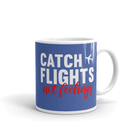 Catch Flights Not Feelings 7 White glossy mug