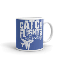 Catch Flights Not Feelings 9 White glossy mug