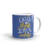 Catch Flights Not Feelings 10 White glossy mug