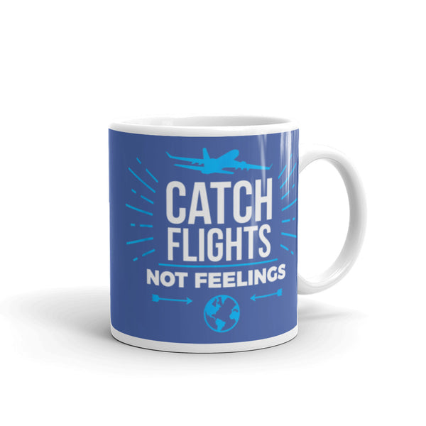 Catch Flights Not Feelings 11 White glossy mug