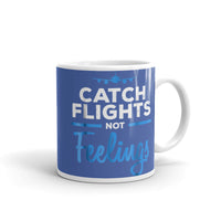 Catch Flights Not Feelings 16 White glossy mug