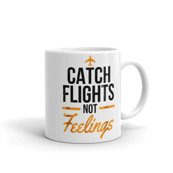 Catch Flights Not Feelings 17 White glossy mug